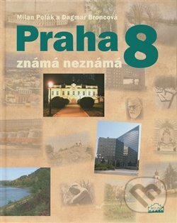 Praha 8 známá neznámá - Dagmar Broncová, MILPO MEDIA s.r.o., 2017