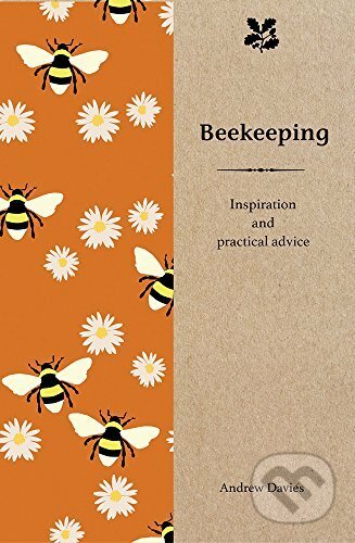 Beekeeping: Inspiration and Practical Advice... - Andrew T. Davies, , 2017