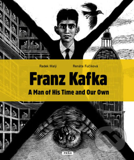 Franz Kafka - A Man of His Time and Our Own - Renáta Fučíková, Radek Malý, Práh, 2017