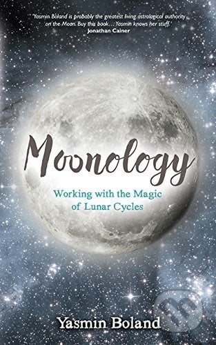 Moonology: Working with the Magic of Lunar Cycles - Yasmin Boland, Hay House, 2016