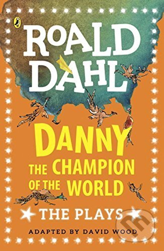 Danny the Champion of the World: The Plays - Roald Dahl - kniha z kategorie Pohádky