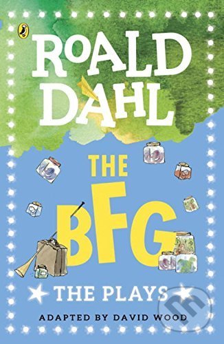The BFG: The Plays - Roald Dahl, Puffin Books, 2017