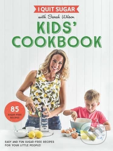 I Quit Sugar Kids Cookbook - Sarah Wilson, Bluebird Books, 2017