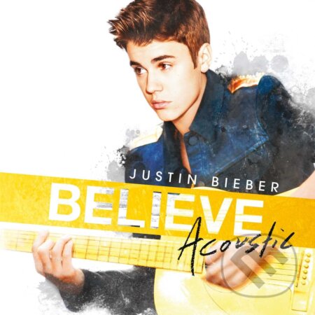 Justin Bieber: Believe Acoustic - Justin Bieber, Universal Music, 2013