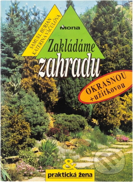 Kniha: Zakládáme zahradu (okrasnou + užitkovou) (Samuel Burian a Kateřina Vaculová). , 1993