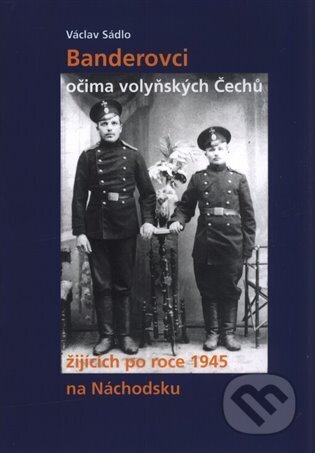 Kniha: Banderovci očima volyňských Čechů žijících po roce 1945 na Náchodsku (Václav Sádlo)