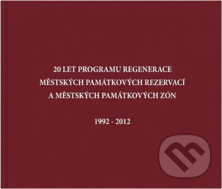 Kniha: 20 let Programu regenerace městských památkových rezervací a městských památkových zón : 1992-2012 (Kamila Matoušková). , 2012