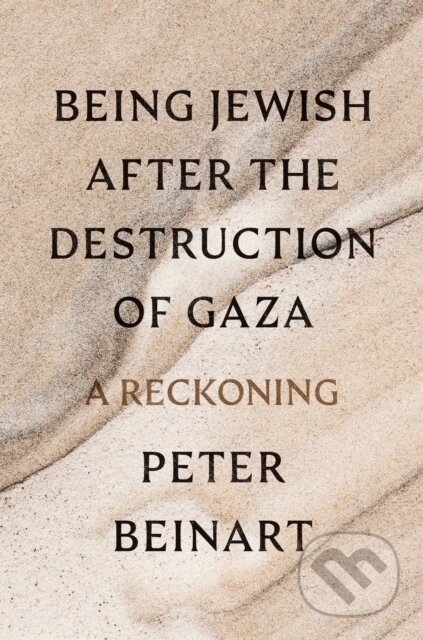 Kniha: Being Jewish After the Destruction of Gaza (Peter Beinart)