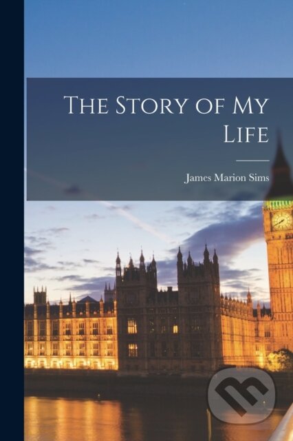 The Story of My Life - James Marion Sims - kniha z kategorie Odborné a naučné