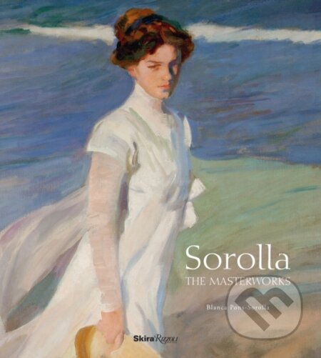 Kniha: Sorolla: The Masterworks (Blanca Pons-Sorolla)