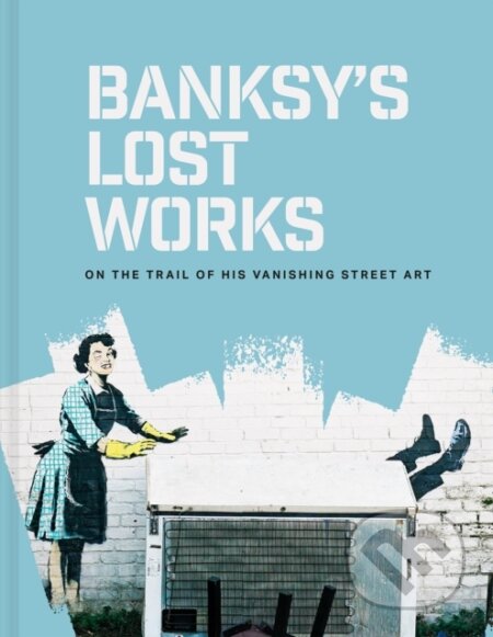 Kniha Banksy's Lost Works