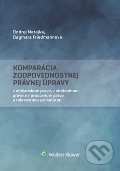 Komparácia zodpovednostnej právnej úpravy - Ondrej Matejka, Dagmara Friedmannová, Wolters Kluwer, 2017