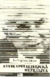 Antikapitalistická mentalita - Ludwig von Mises, , 1999