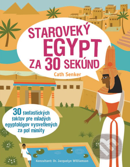 Staroveký Egypt za 30 sekúnd - Cath Senker, Slovart, 2018