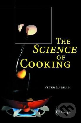 The Science of Cooking - Peter Barham, Springer Verlag, 2000