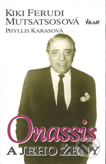 Onassis a jeho ženy - Feroudi Kiki Moutsatsos, Ikar CZ, 2000