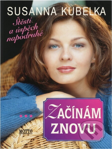 Kniha: Začínám znovu : štěstí a úspěch napodruhé (Susanna Kubelka). Motto, 1992