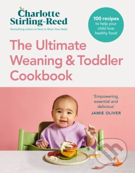 The Ultimate Weaning and Toddler Cookbook (100 recipes to help your child love healthy food) - kniha z kategorie Kuchařky
