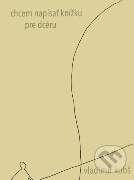 Kniha: Chcem napísať knižku pre dcéru (Vladimír Kubš)