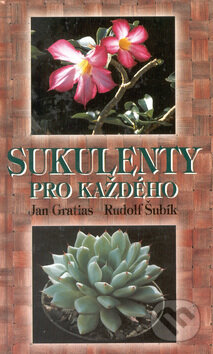 Sukulenty pro každého - Jan Gratias, Rudolf Šubík, Ottovo nakladatelství, 2002