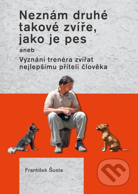 Neznám druhé takové zvíře, jako je pes - František Šusta, Plot, 2017