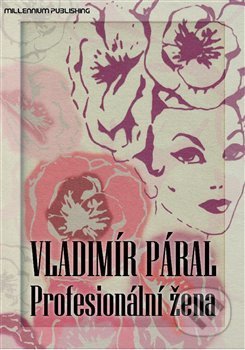 Profesionální žena - Vladimír Páral, Millennium Publishing, 2012