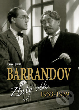 Barrandov Zlatý věk 1933-1939 - Pavel Jiras, Ottovo nakladatelství, 2012