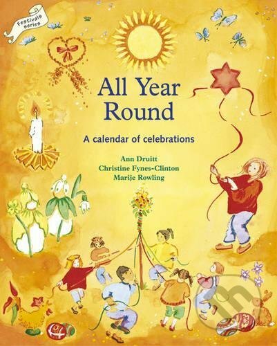 All Year Round: A Calendar of Celebrations - Ann Druitt, Christine Fynes-Clinton, Marye Rowling, Hawthorn, 1995