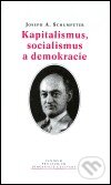 Kapitalismus, socialismus a demokracie - Joseph A. Schumpeter, Centrum pro studium demokracie a kultury, 2004