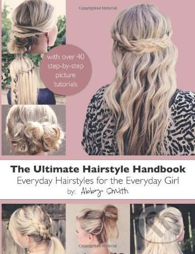 Kniha: The Ultimate Hairstyle Handbook (Abby Smith). Createspace, 2012