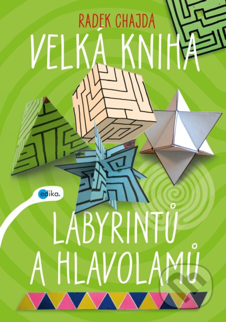 Velká kniha labyrintů a hlavolamů - Radek Chajda, Edika, 2017