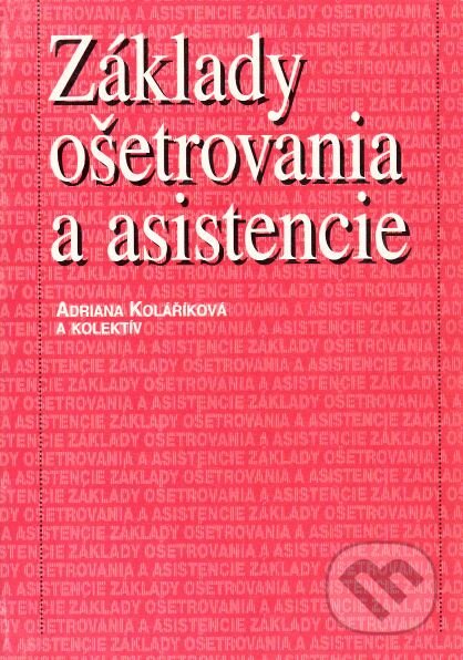 Základy ošetrovania a asistencie - Adriana Kolaříková a kolektív, Osveta, 2004