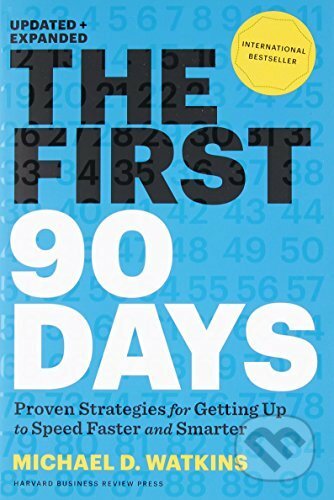 First 90 Days, Updated and Expanded - Michael Watkins, Harvard Business Press, 2013