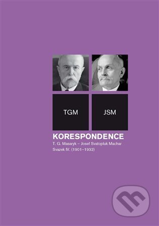 Kniha: Korespondence T. G. Masaryk - Josef Svatopluk Machar. Svazek IV. (1901-1932) (Svatopluk Herc, Anna Jonáková a Richard  Vašek)