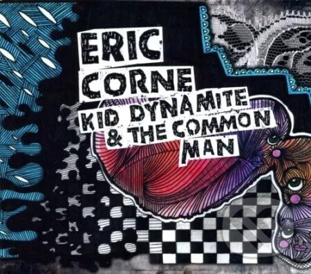 Eric Corne:  Kid Dynamite & The Common Man - Eric Corne