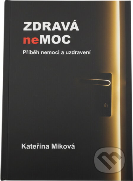 Kniha: Zdravá nemoc : příběh nemoci a uzdravení (Kateřina Miková). , 2023