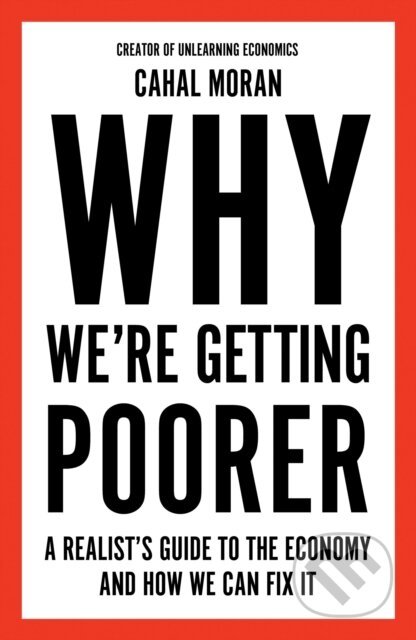 Why We're Getting Poorer (A Realist's Guide to the Economy and How We Can Fix It)