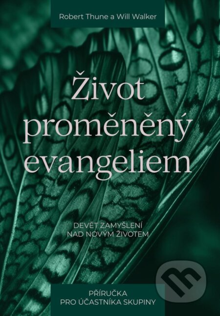 Kniha: Život proměněný evangeliem – příručka pro účastníka skupiny (Will Walker a Robert Thune)