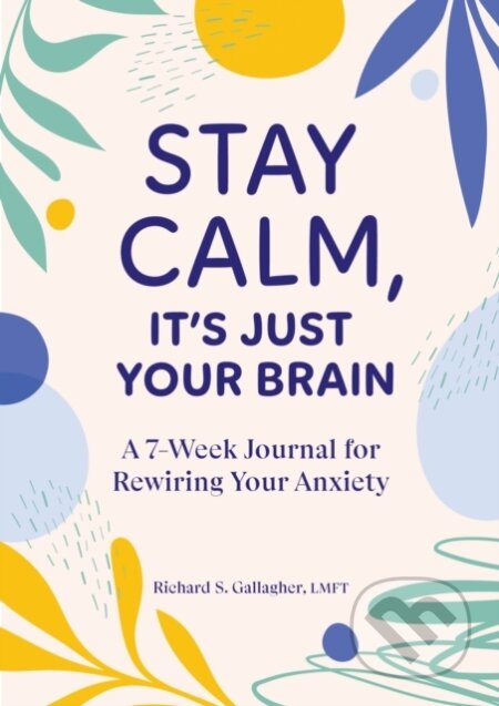 Kniha: Stay Calm Its Just Your Brain (Richard Gallagher)
