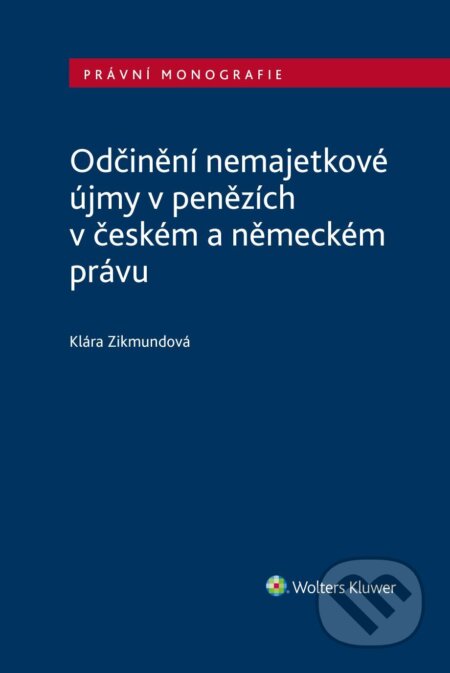E-kniha: Odčinění nemajetkové újmy v penězích v českém a německém právu (Klára Zikmundová)