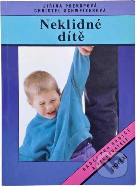 Kniha: Neklidné dítě : rádce pro zneklidněné rodiče (Jirina Prekop a Christel Schweizer). Portál, 1994