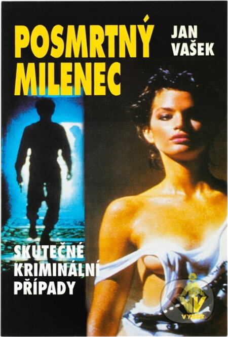 Kniha: Posmrtný milenec : skutečné kriminální případy (Jan Vašek). , 1996