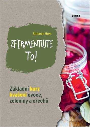 Zfermentujte to! (Základní kurz kvašení ovoce, zelenininy a ořechu) - kniha z kategorie Podle úpravy