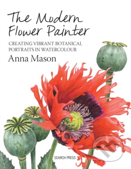 The Modern Flower Painter - Anna Mason, Search Press, 2014