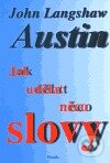 Kniha: Jak udělat něco slovy (John Langshaw Austin)