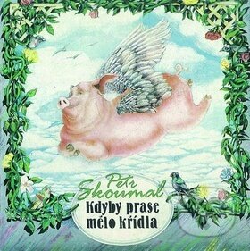 Kdyby prase mělo křídla - Emanuel Frynta, František Halas, James Reeves, Jan Hartl, Petr Skoumal, Supraphon, 2017