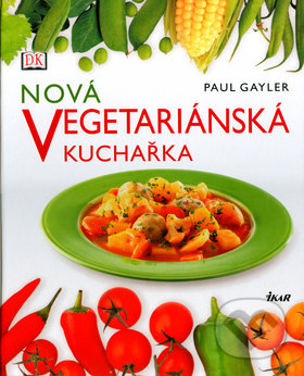 Nová vegetariánská kuchařka - Paul Gayler, Ikar, 2006