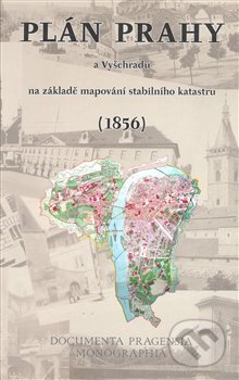 Plán Prahy a Vyšehradu na základě mapování stabilního katastru (1856) - Marek Lašťovka, , 2008
