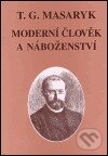 Moderní člověk a náboženství - Tomáš Garrigue Masaryk, Masarykův ústav AV ČR, 2000