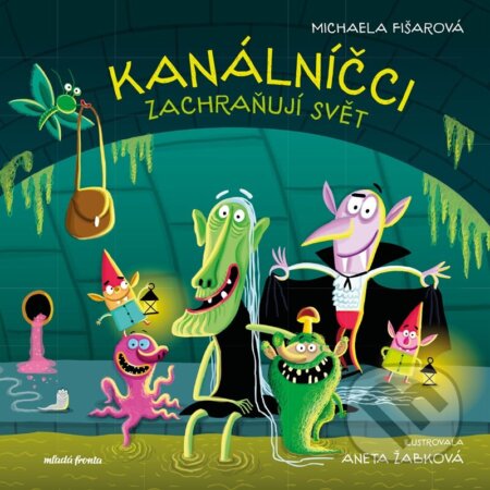 Kanálníčci zachraňují svět - Michaela Fišarová, Aneta Žabková (ilustrátor) - kniha z kategorie Pohádky